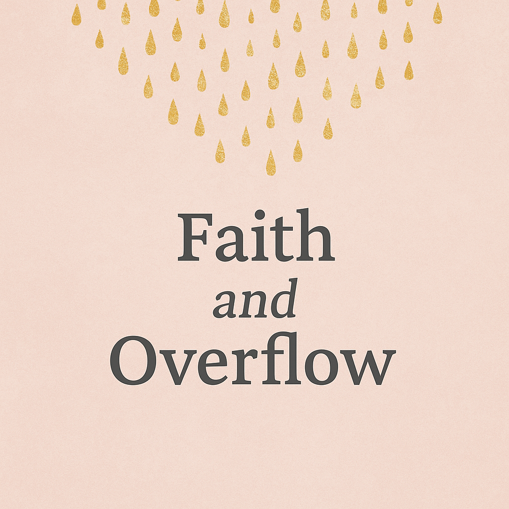 🌿 Faith and Overflow: A Month of Abundance